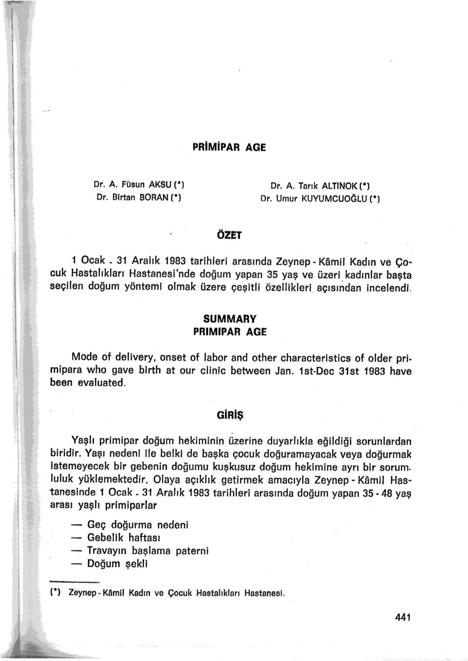 çeşitli özellikleri açısından incelendi. SUMMARY PRIMIPAR AGE Mode of delivery, onset of labor and other characteristics of older primipara who gave birth at our clinic between Jan.