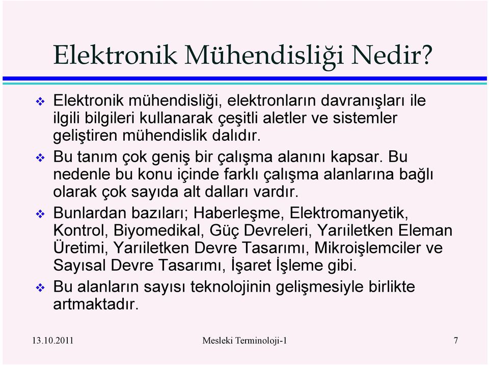 Bu tanım çok geniş bir çalışma alanını kapsar. Bu nedenle bu konu içinde farklı çalışma alanlarına bağlı olarak çok sayıda alt dalları vardır.