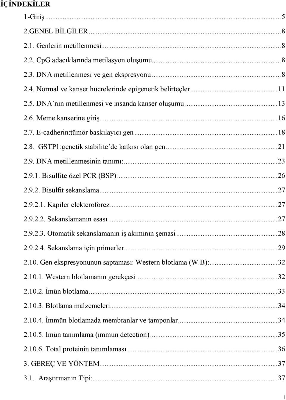 2.8. GSTP1;genetik stabilite de katkısı olan gen...21 2.9. DNA metillenmesinin tanımı:...23 2.9.1. Bisülfite özel PCR (BSP):...26 2.9.2. Bisülfit sekanslama...27 2.9.2.1. Kapiler elekteroforez...27 2.9.2.2. Sekanslamanın esası.