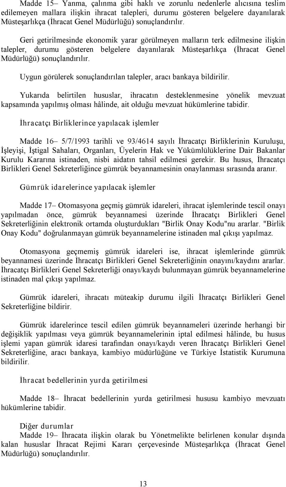 Uygun görülerek sonuçlandırılan talepler, aracı bankaya bildirilir.