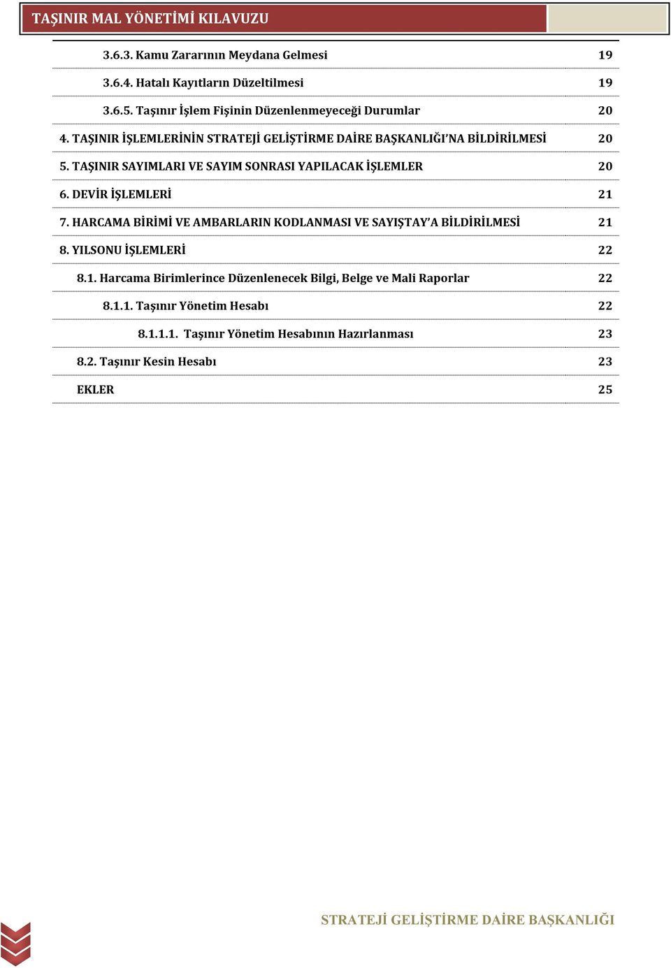 TAŞINIR SAYIMLARI VE SAYIM SONRASI YAPILACAK İŞLEMLER 20 6. DEVİR İŞLEMLERİ 21 7.