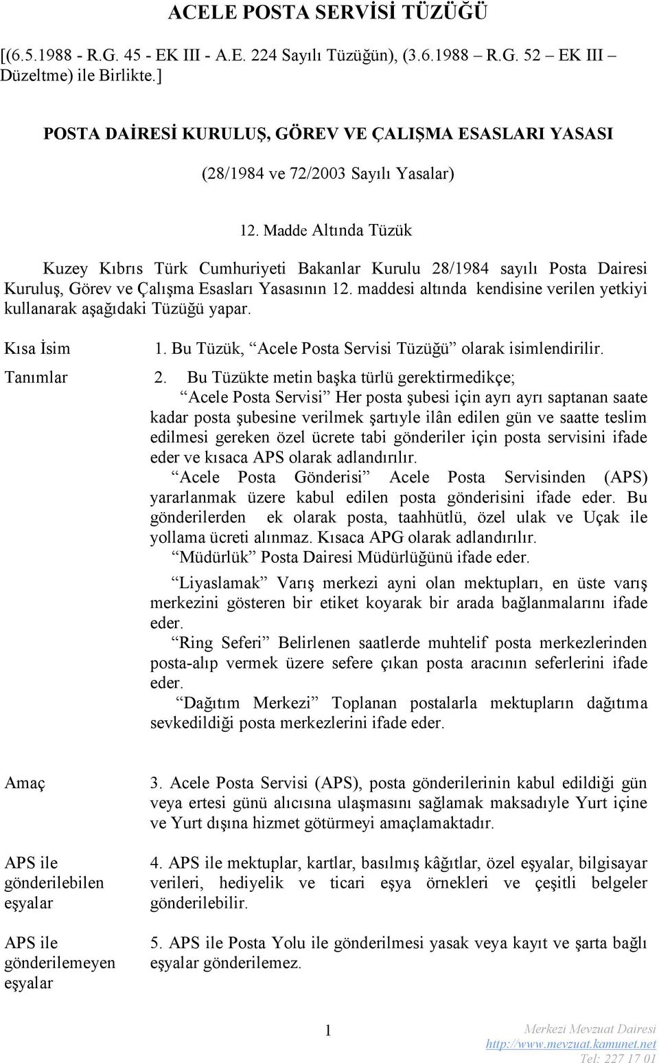 Madde Altında Tüzük Kuzey Kıbrıs Türk Cumhuriyeti Bakanlar Kurulu 28/1984 sayılı Posta Dairesi Kuruluş, Görev ve Çalışma Esasları Yasasının 12.