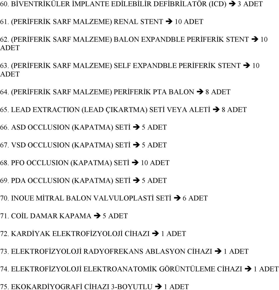 ASD OCCLUSION (KAPATMA) SETİ 5 67. VSD OCCLUSION (KAPATMA) SETİ 5 68. PFO OCCLUSION (KAPATMA) SETİ 10 69. PDA OCCLUSION (KAPATMA) SETİ 5 70.