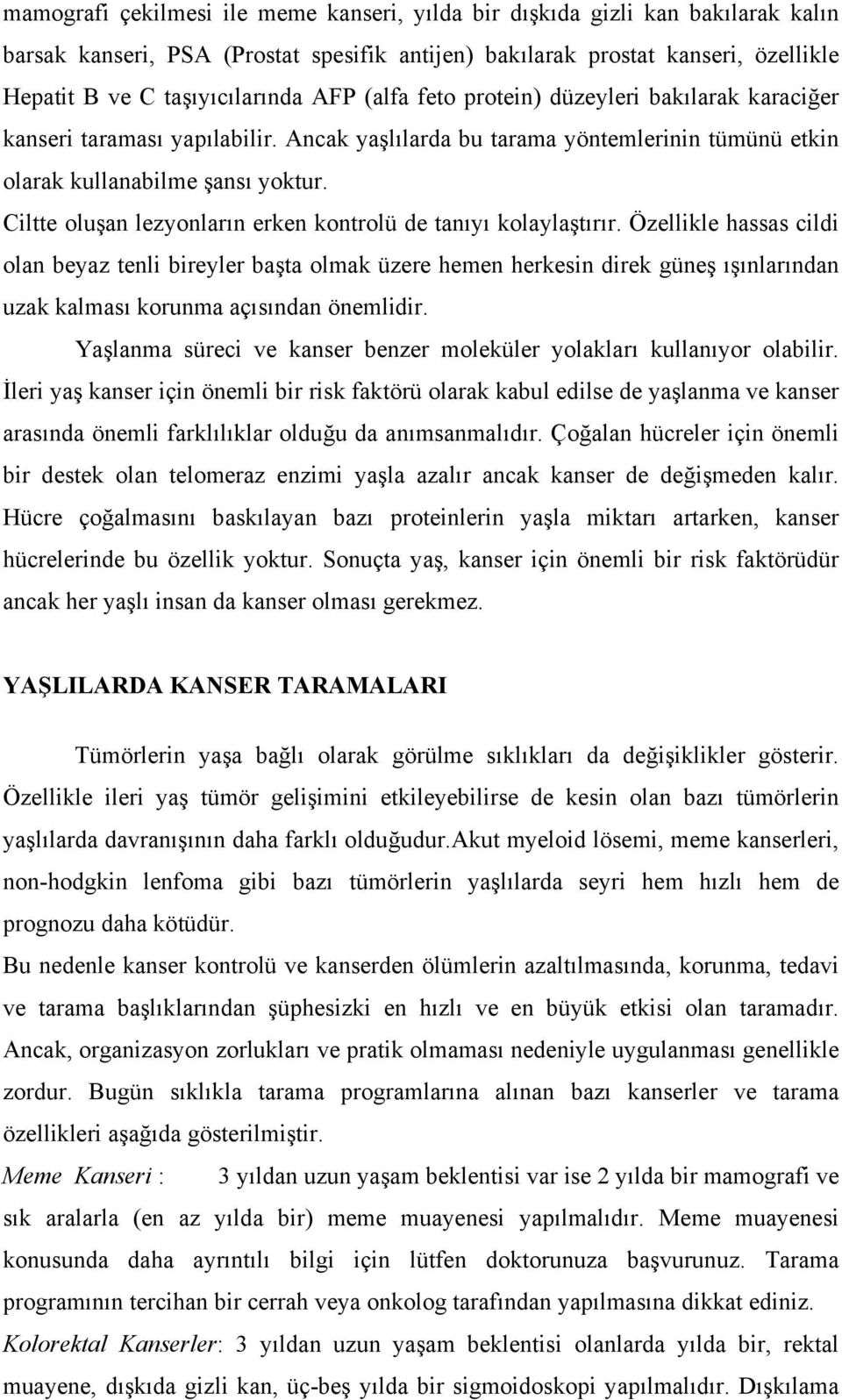 Ciltte oluşan lezyonların erken kontrolü de tanıyı kolaylaştırır.