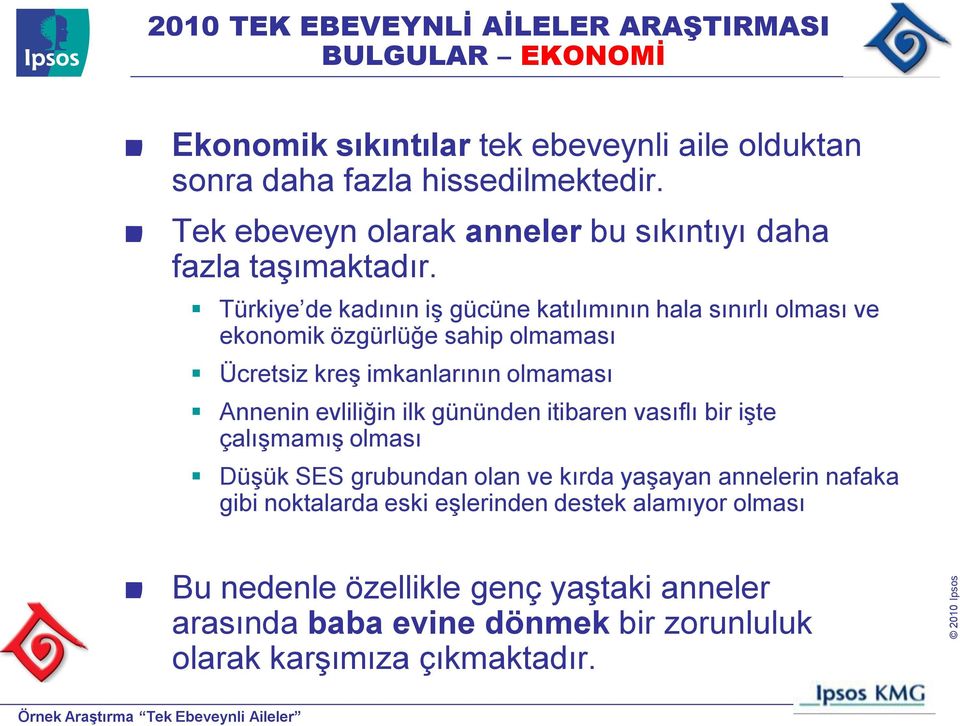 Türkiye de kadının iş gücüne katılımının hala sınırlı olması ve ekonomik özgürlüğe sahip olmaması Ücretsiz kreş imkanlarının olmaması Annenin evliliğin ilk