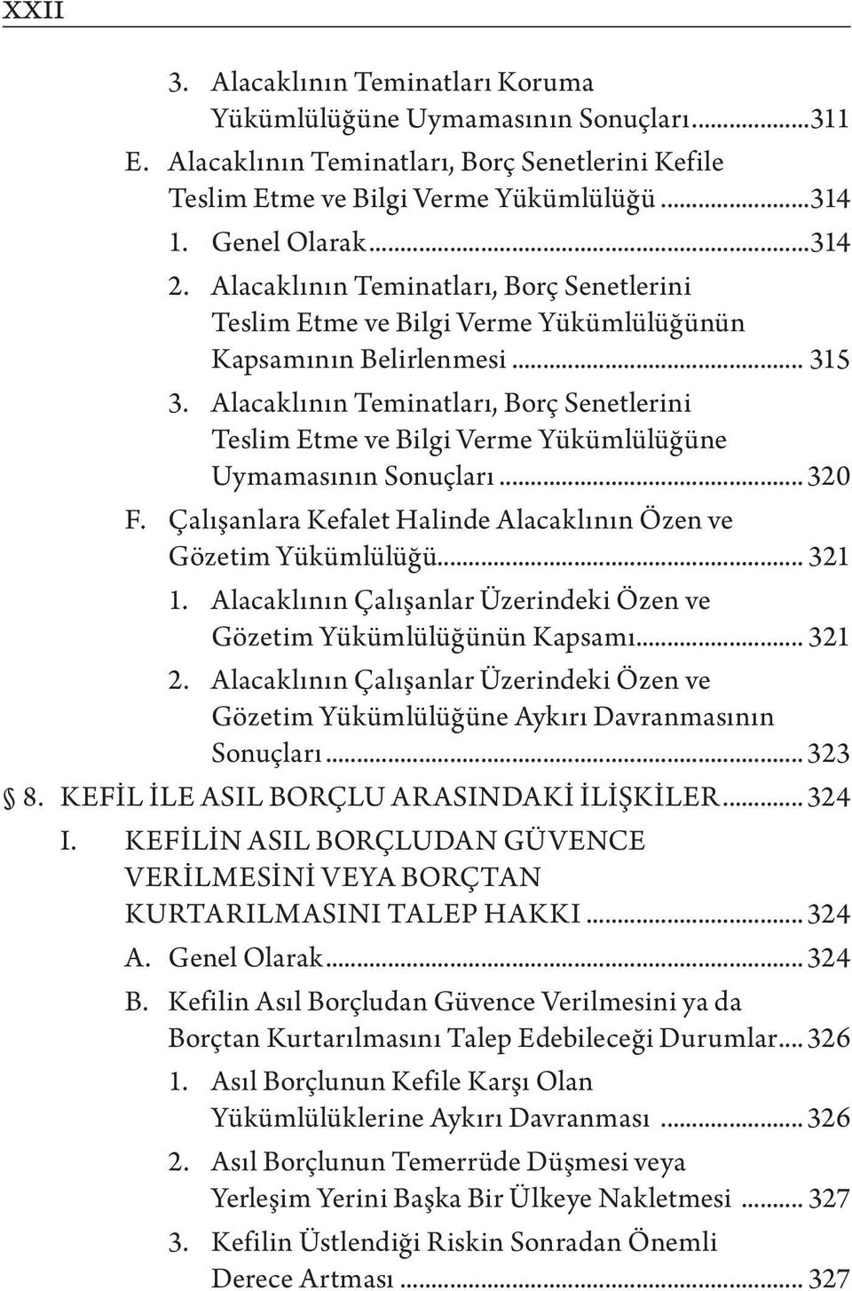 Alacaklının Teminatları, Borç Senetlerini Teslim Etme ve Bilgi Verme Yükümlülüğüne Uymamasının Sonuçları... 320 F. Çalışanlara Kefalet Halinde Alacaklının Özen ve Gözetim Yükümlülüğü... 321 1.