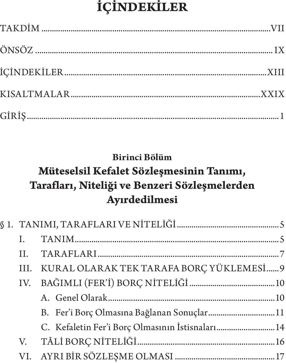 TANIMI, TARAFLARI VE NİTELİĞİ...5 I. TANIM...5 II. TARAFLARI...7 III. KURAL OLARAK TEK TARAFA BORÇ YÜKLEMESİ...9 IV.