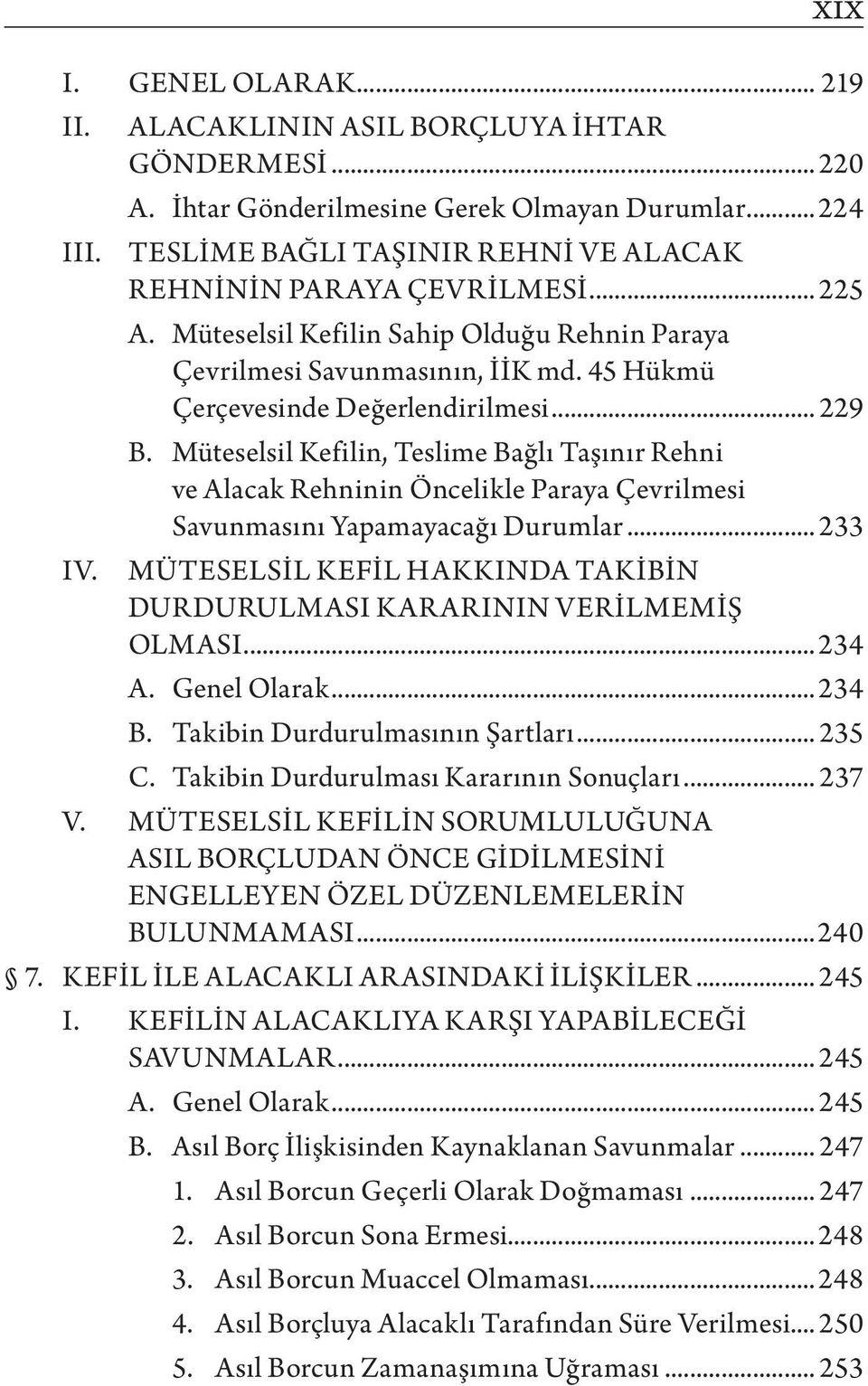 .. 229 B. Müteselsil Kefilin, Teslime Bağlı Taşınır Rehni ve Alacak Rehninin Öncelikle Paraya Çevrilmesi Savunmasını Yapamayacağı Durumlar... 233 IV.