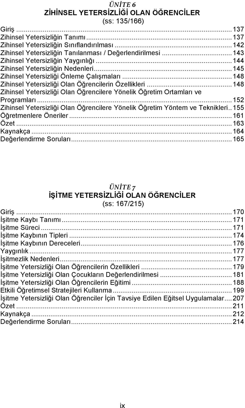 .. 148 Zihinsel Yetersizliği Olan Öğrencilerin Özellikleri... 148 Zihinsel Yetersizliği Olan Öğrencilere Yönelik Öğretim Ortamları ve Programları.