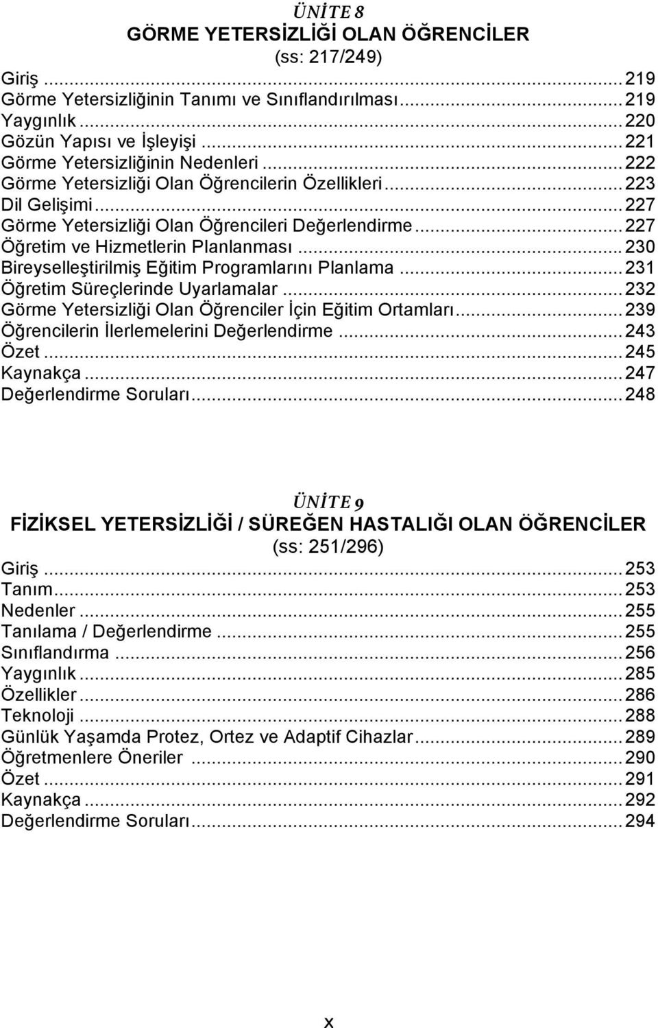 .. 227 Öğretim ve Hizmetlerin Planlanması... 230 Bireyselleştirilmiş Eğitim Programlarını Planlama... 231 Öğretim Süreçlerinde Uyarlamalar.