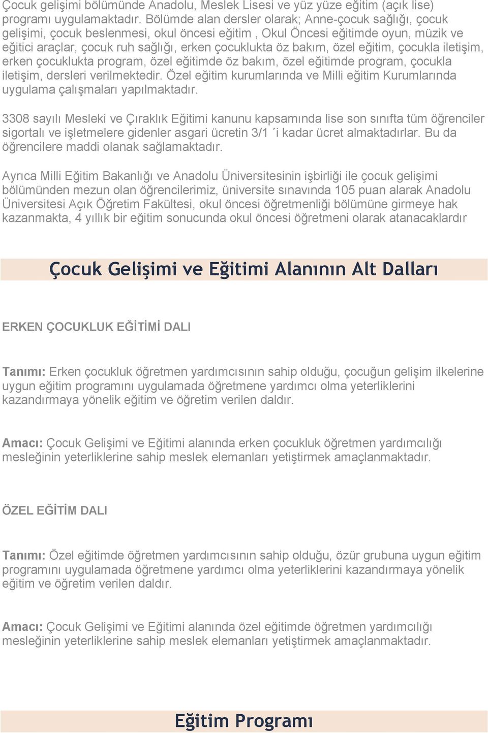 bakım, özel eğitim, çocukla iletişim, erken çocuklukta program, özel eğitimde öz bakım, özel eğitimde program, çocukla iletişim, dersleri verilmektedir.