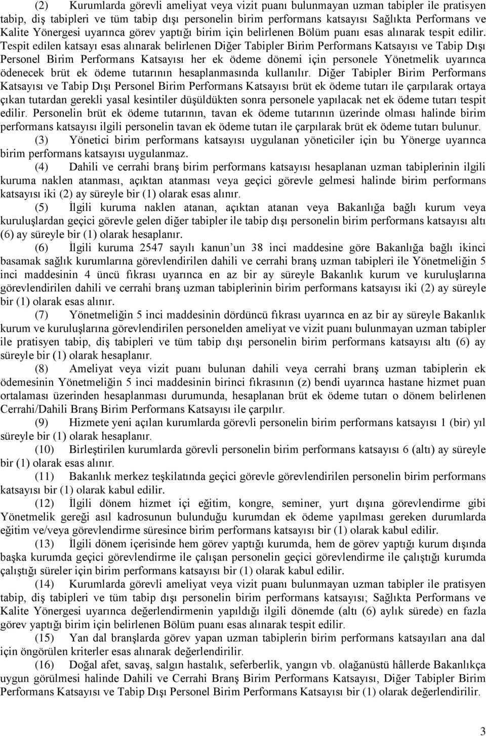 Tespit edilen katsayı esas alınarak belirlenen Diğer Tabipler Birim Performans sı ve Tabip Dışı Personel Birim Performans sı her ek ödeme dönemi için personele Yönetmelik uyarınca ödenecek brüt ek