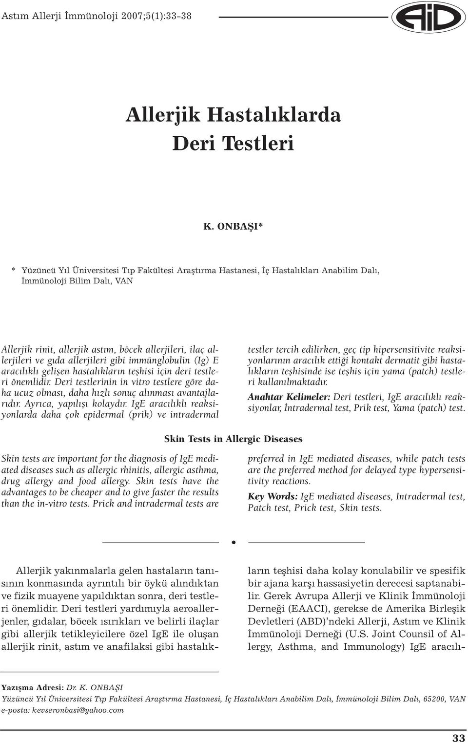 gıda allerjileri gibi immünglobulin (Ig) E aracılıklı gelişen hastalıkların teşhisi için deri testleri önemlidir.