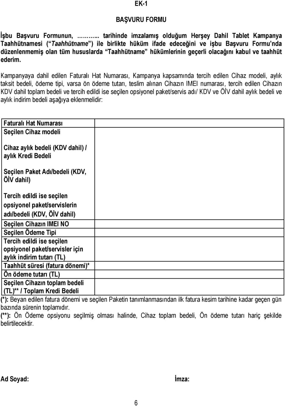 hükümlerinin geçerli olacağını kabul ve taahhüt ederim.