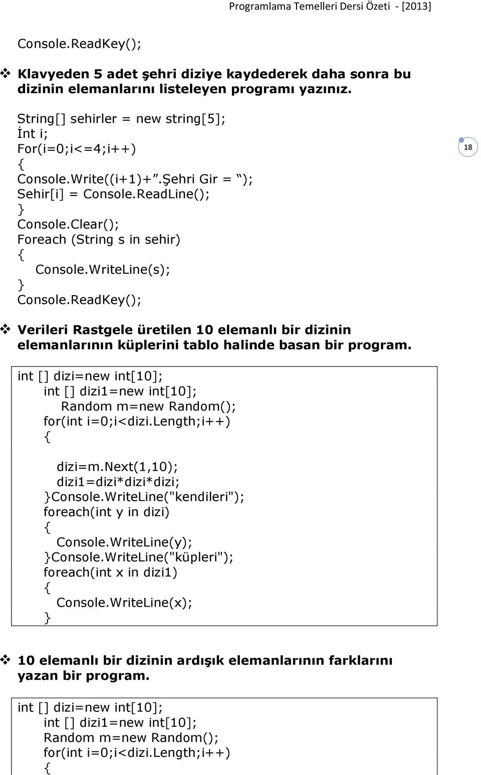 WriteLine(s); 18 Verileri Rastgele üretilen 10 elemanlı bir dizinin elemanlarının küplerini tablo halinde basan bir program.