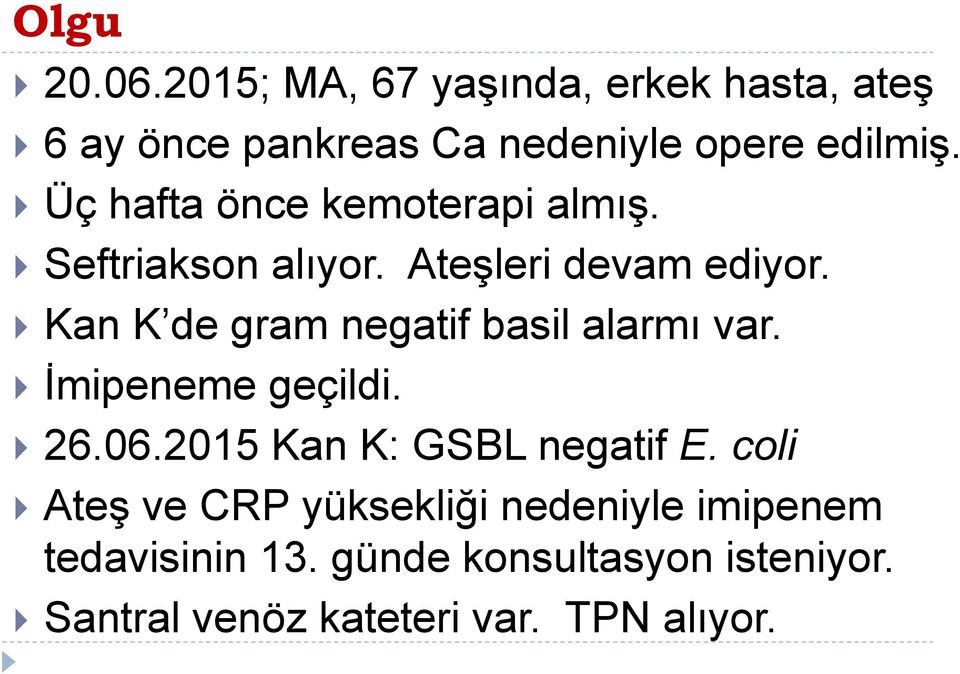 Kan K de gram negatif basil alarmı var. İmipeneme geçildi. 26.06.2015 Kan K: GSBL negatif E.