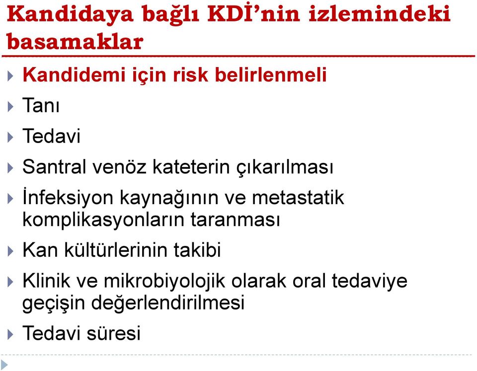 kaynağının ve metastatik komplikasyonların taranması Kan kültürlerinin