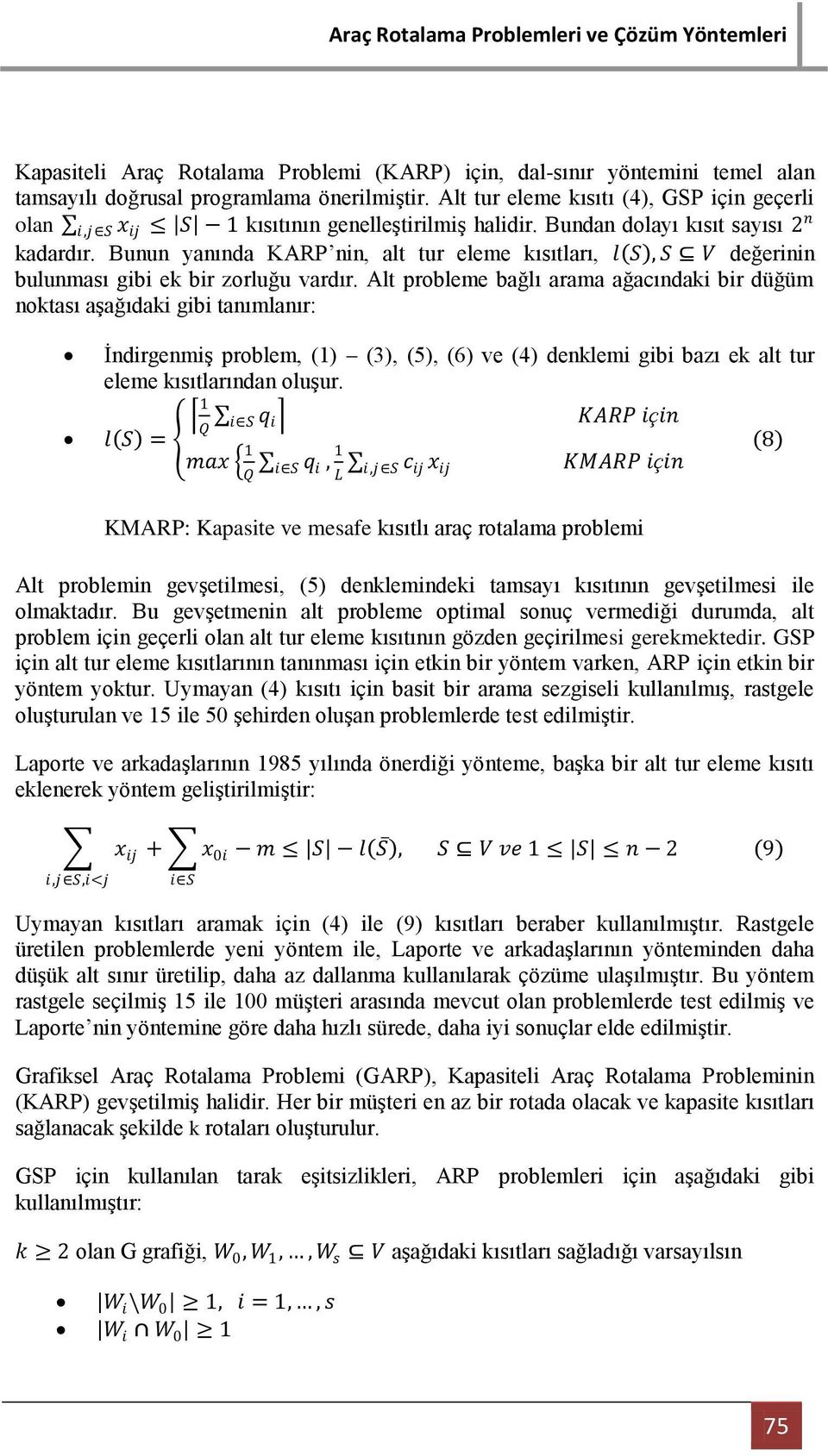 Bunun yanında KARP nin, alt tur eleme kısıtları, l S, S V değerinin bulunması gibi ek bir zorluğu vardır.