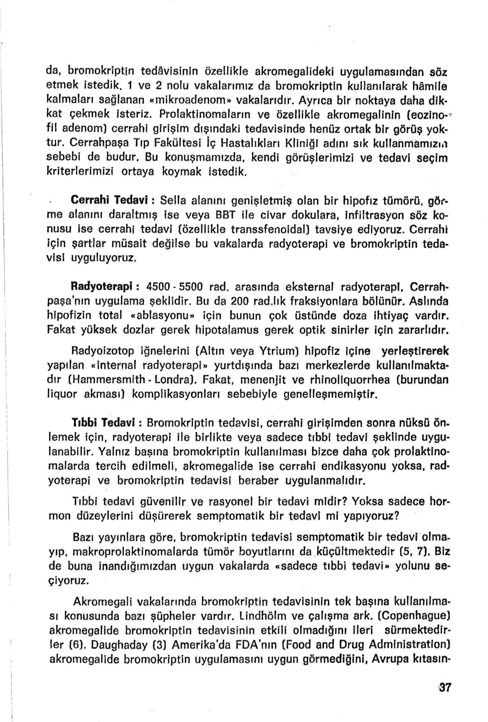 Cerrahpaşa Tıp Fakültesi İç Hastalıkları Kliniği adını sık kullahmamızııı sebebi de budur. Bu konuşmamızda, kendi görüşlerimizi ve tedavi seçim kriterlerimizi ortaya koymak istedik.