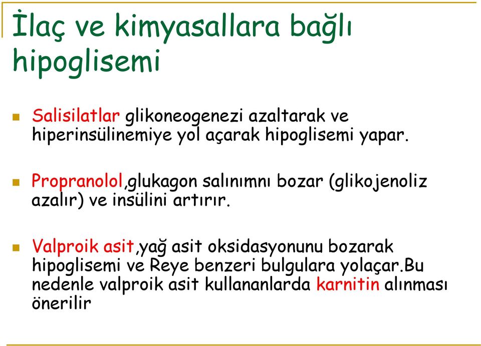 Propranolol,glukagon salınımnı bozar (glikojenoliz azalır) ve insülini artırır.