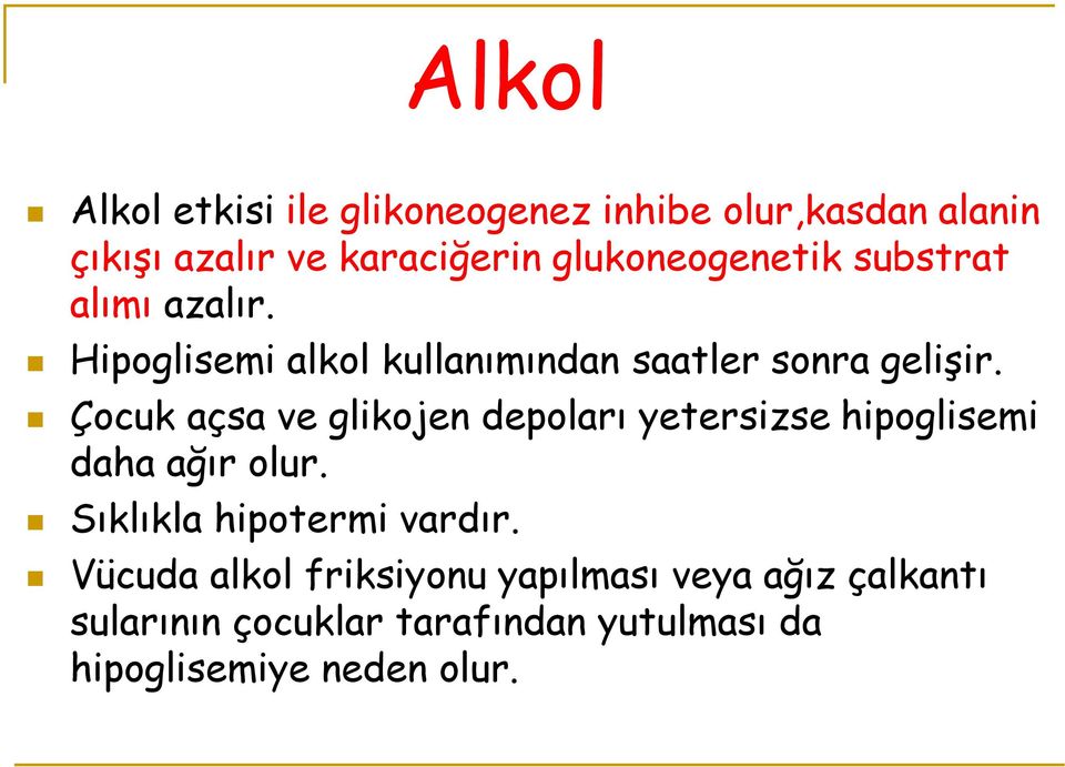 Çocuk açsa ve glikojen depoları yetersizse hipoglisemi daha ağır olur. Sıklıkla hipotermi vardır.