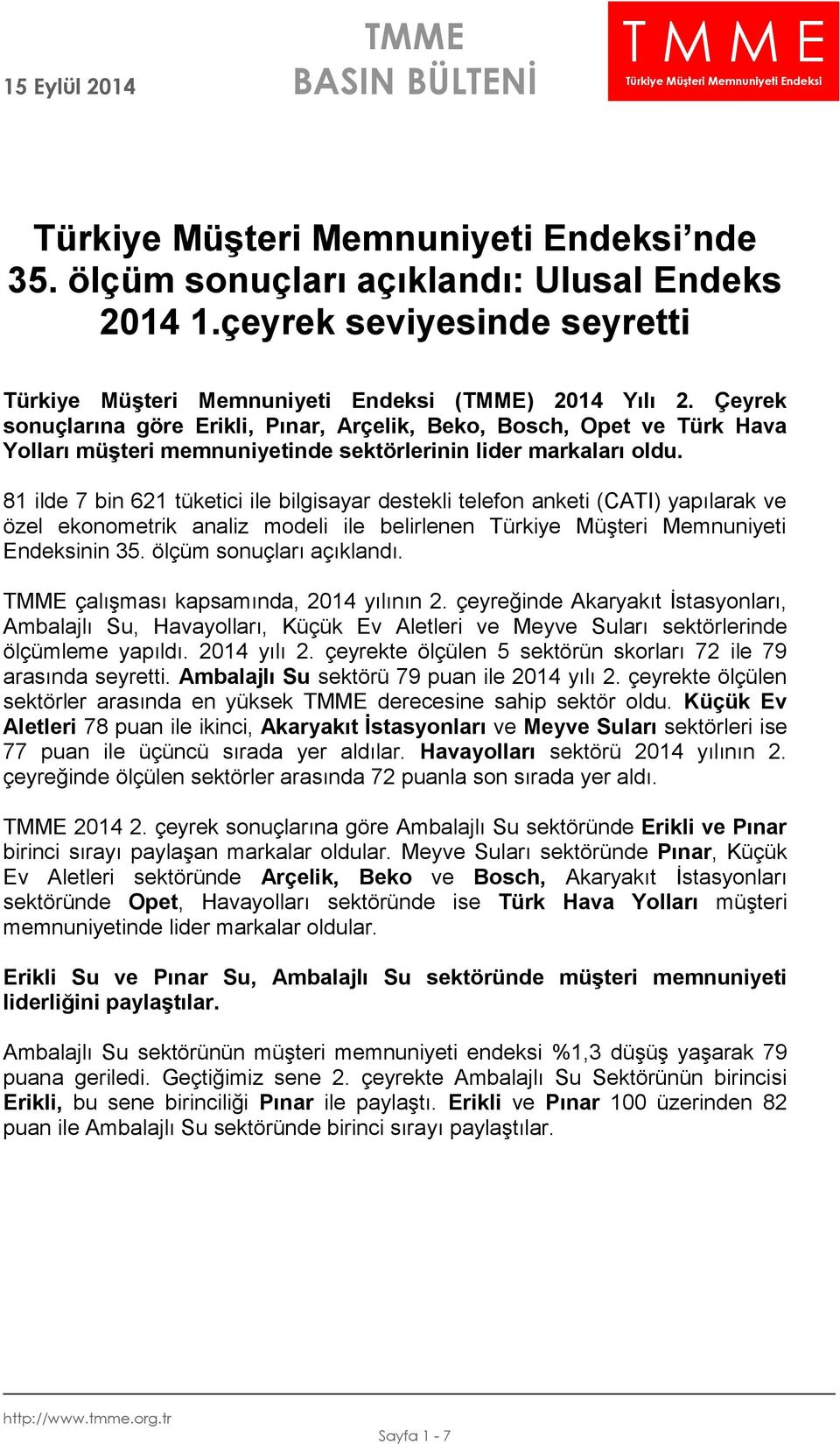 81 ilde 7 bin 621 tüketici ile bilgisayar destekli telefon anketi (CATI) yapılarak ve özel ekonometrik analiz modeli ile belirlenen Türkiye Müşteri Memnuniyeti Endeksinin 35.
