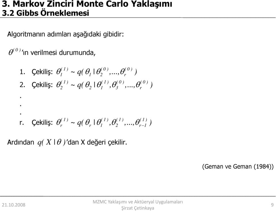 Çekiliş: θ ~ q( θ θ,..., θ ) 2. Çekiliş:... r. Çekiliş: ( ) (0 ) (0 ) 2 r θ ~ q( θ θ, θ,.