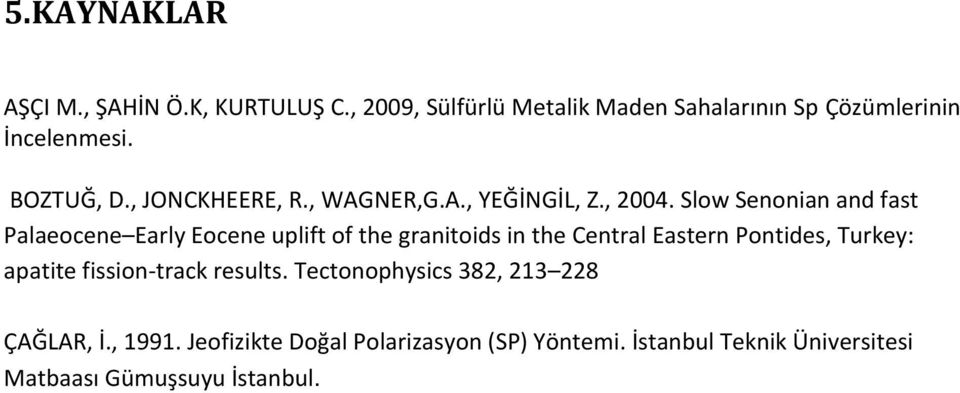 Slow Senonian and fast Palaeocene Early Eocene uplift of the granitoids in the Central Eastern Pontides, Turkey: