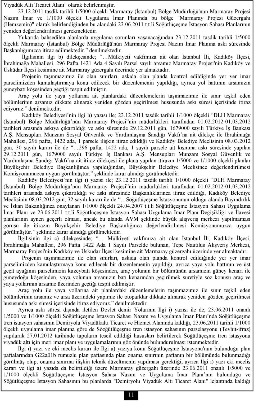 belirlendiğinden bu alandaki 23.06.2011 t.t.li Söğütlüçeşme İstasyon Sahası Planlarının yeniden değerlendirilmesi gerekmektedir. Yukarıda bahsedilen alanlarda uygulama sorunları yaşanacağından 23.12.