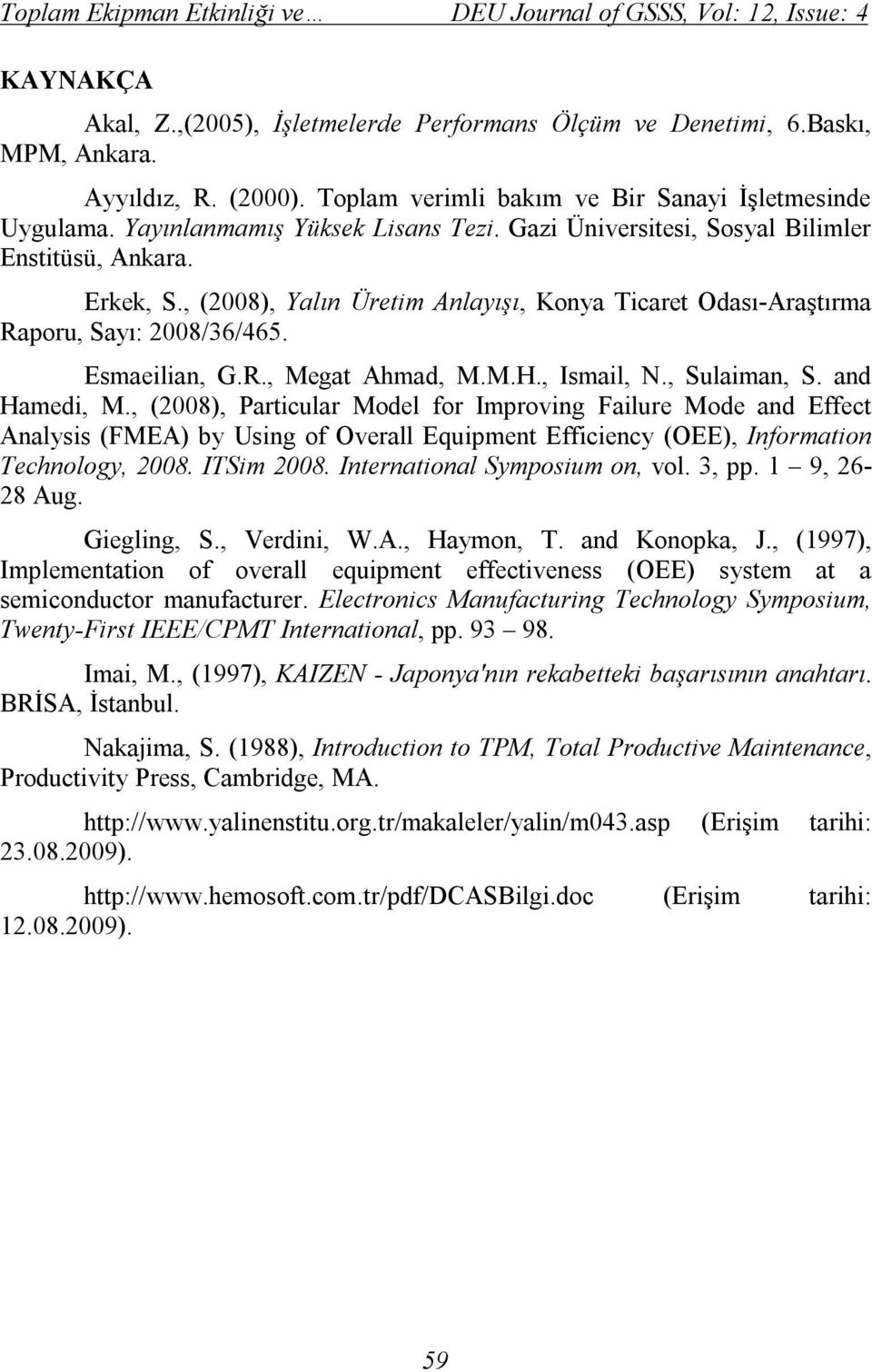 , (2008), Yalın Üretim Anlayışı, Konya Ticaret Odası-Araştırma Raporu, Sayı: 2008/36/465. Esmaeilian, G.R., Megat Ahmad, M.M.H., Ismail, N., Sulaiman, S. and Hamedi, M.