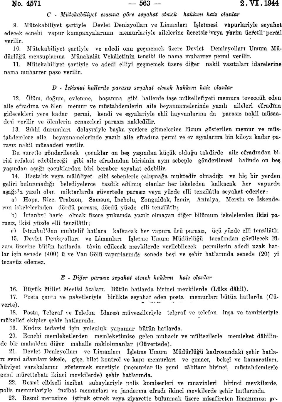 Mütekabiliyet şartiyle ve adedi onu geçmemek üzere Devlet Demiryolları Umum Müdürlüğü mensuplarına Münakalât Vekâletinin tsmsibi ile nama muharrer permi verilir.