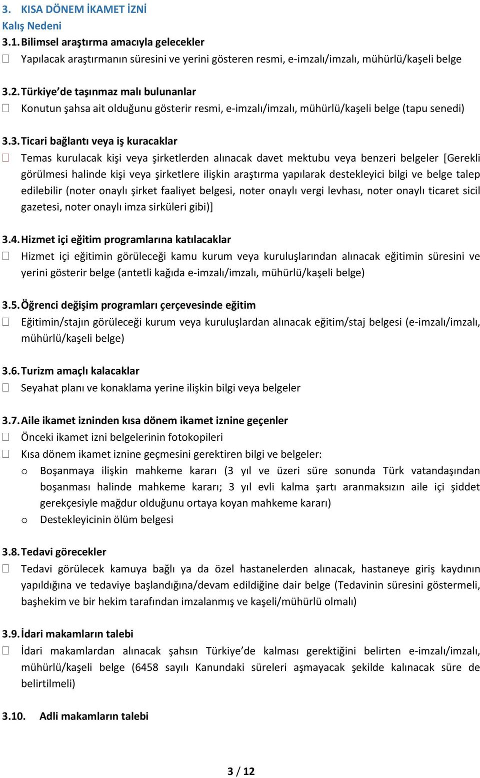 3. Ticari bağlantı veya iş kuracaklar Temas kurulacak kişi veya şirketlerden alınacak davet mektubu veya benzeri belgeler [Gerekli görülmesi halinde kişi veya şirketlere ilişkin araştırma yapılarak