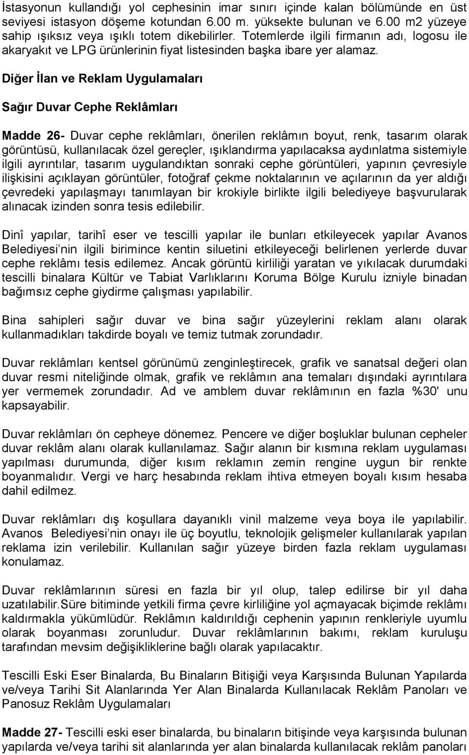 Diğer Ġlan ve Reklam Uygulamaları Sağır Duvar Cephe Reklâmları Madde 26- Duvar cephe reklâmları, önerilen reklâmın boyut, renk, tasarım olarak görüntüsü, kullanılacak özel gereçler, ışıklandırma