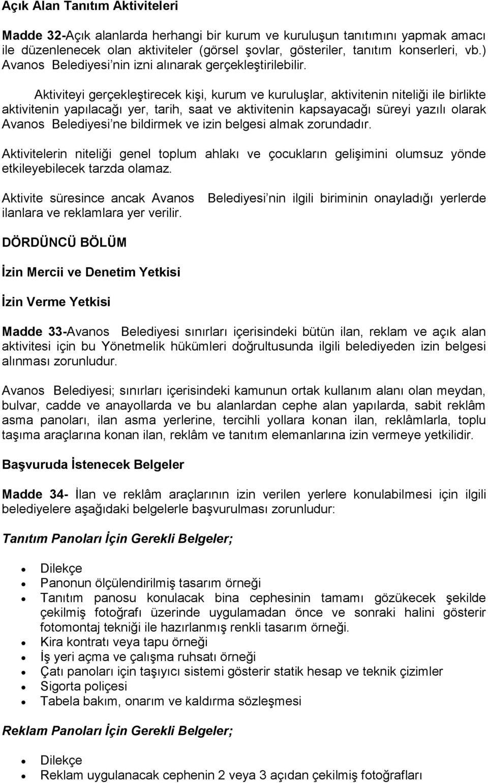 Aktiviteyi gerçekleştirecek kişi, kurum ve kuruluşlar, aktivitenin niteliği ile birlikte aktivitenin yapılacağı yer, tarih, saat ve aktivitenin kapsayacağı süreyi yazılı olarak Avanos Belediyesi ne