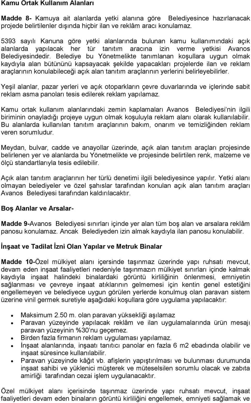 Belediye bu Yönetmelikte tanımlanan koşullara uygun olmak kaydıyla alan bütününü kapsayacak şekilde yapacakları projelerde ilan ve reklam araçlarının konulabileceği açık alan tanıtım araçlarının