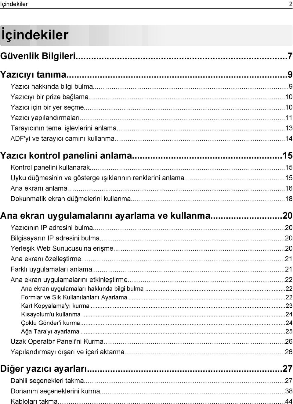 ..15 Uyku düğmesinin ve gösterge ışıklarının renklerini anlama...15 Ana ekranı anlama...16 Dokunmatik ekran düğmelerini kullanma...18 Ana ekran uygulamalarını ayarlama ve kullanma.