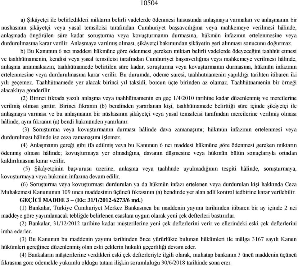 Anlaşmaya varılmış olması, şikâyetçi bakımından şikâyetin geri alınması sonucunu doğurmaz.