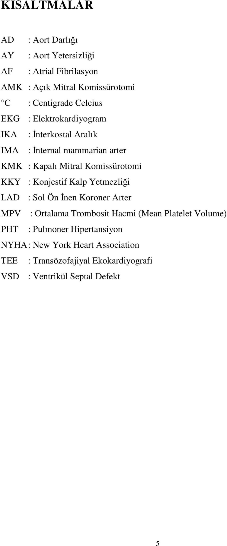 KKY : Konjestif Kalp Yetmezliği LAD : Sol Ön İnen Koroner Arter MPV : Ortalama Trombosit Hacmi (Mean Platelet Volume) PHT :