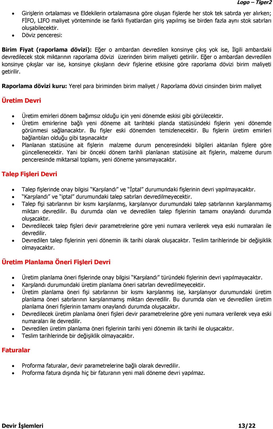 Döviz penceresi: Birim Fiyat (raporlama dövizi): Eğer o ambardan devredilen konsinye çıkış yok ise, İlgili ambardaki devredilecek stok miktarının raporlama dövizi üzerinden birim maliyeti getirilir.