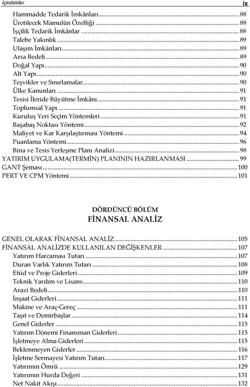 .. 92 Maliyet ve Kar Karşılaştırması Yöntemi... 94 Puanlama Yöntemi... 96 Bina ve Tesis Yerleşme Planı Analizi... 98 YATIRIM UYGULAMA(TERMİN) PLANININ HAZIRLANMASI... 99 GANT Şeması.