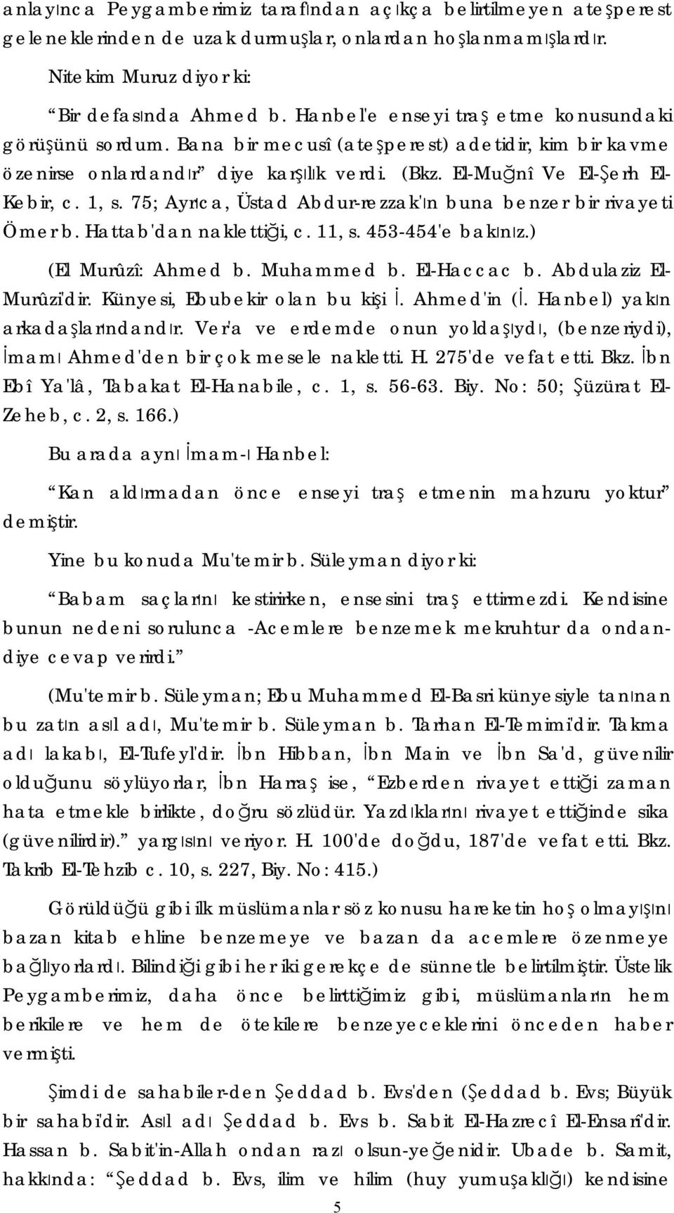 75; Ayrıca, Üstad Abdur-rezzak'ın buna benzer bir rivayeti Ömer b. Hattab'dan naklettiği, c. 11, s. 453-454'e bakınız.) (El Murûzî: Ahmed b. Muhammed b. El-Haccac b. Abdulaziz El- Murûzi'dir.