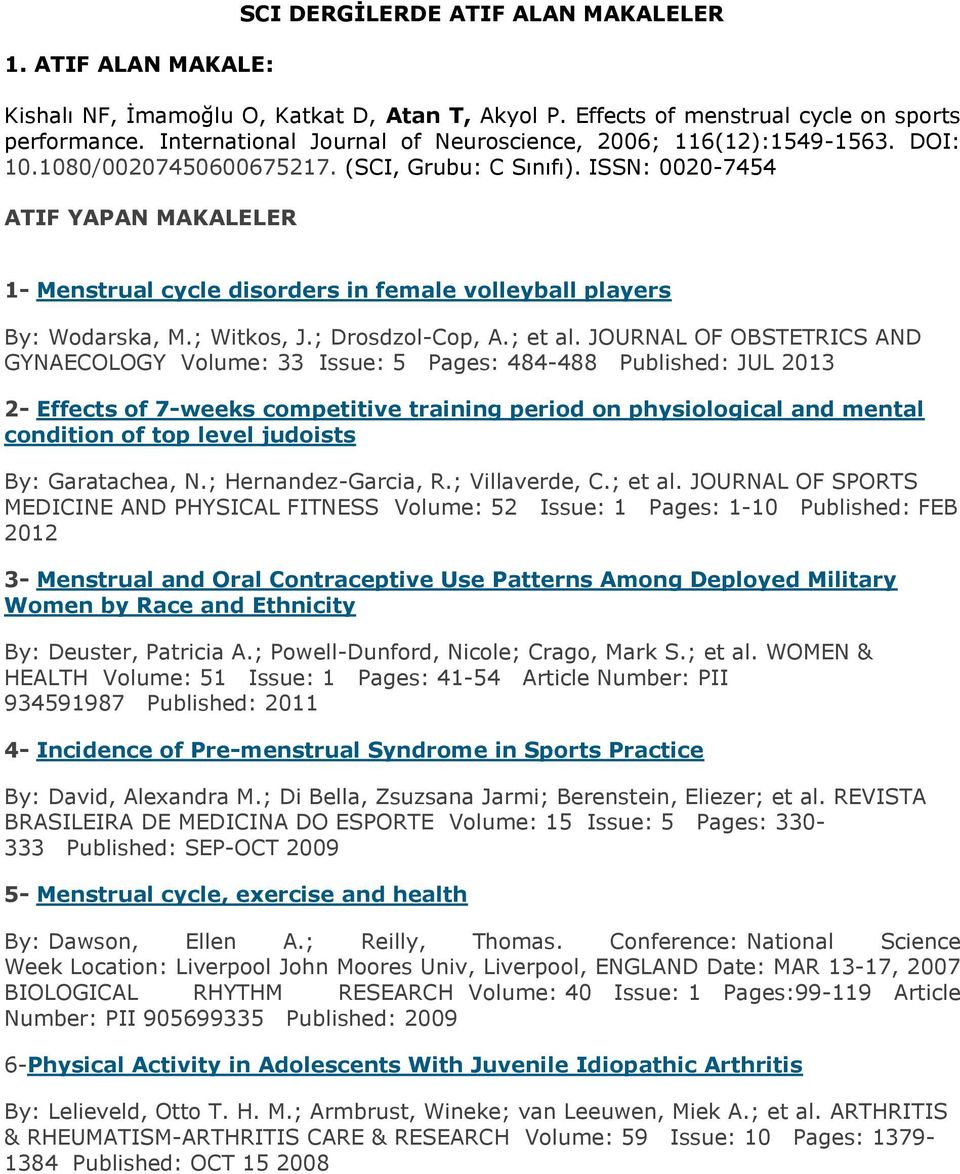 ISSN: 000-7454 ATIF YAPAN MAKALELER 1- Menstrual cycle disorders in female volleyball players By: Wodarska, M.; Witkos, J.; Drosdzol-Cop, A.; et al.