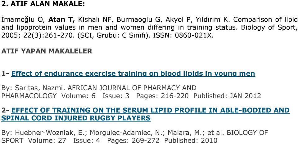 ATIF YAPAN MAKALELER 1- Effect of endurance exercise training on blood lipids in young men By: Saritas, Nazmi.