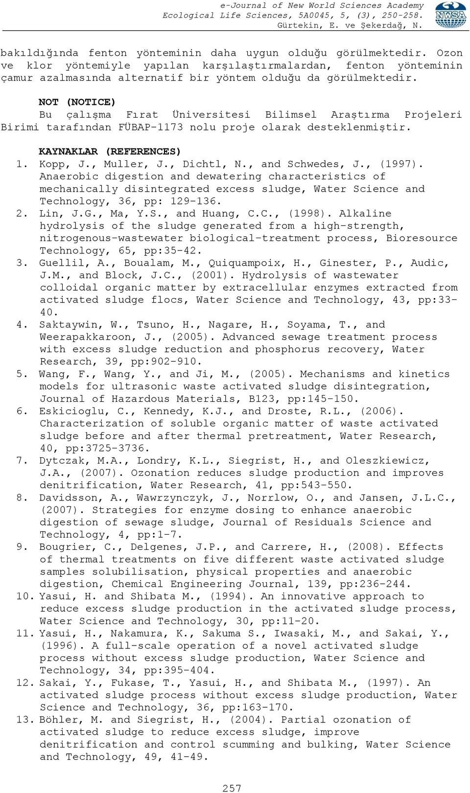 NOT (NOTICE) Bu çalışma Fırat Üniversitesi Bilimsel Araştırma Projeleri Birimi tarafından FÜBAP-1173 nolu proje olarak desteklenmiştir. KAYNAKLAR (REFERENCES) 1. Kopp, J., Muller, J., Dichtl, N.