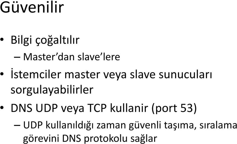 sorgulayabilirler DNS UDP veya TCP kullanir (port 53)