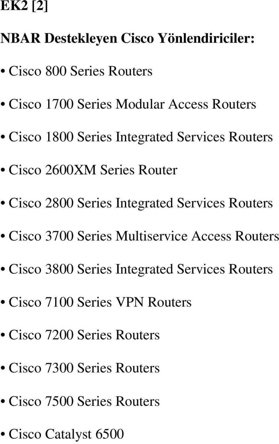 Services Routers Cisco 3700 Series Multiservice Access Routers Cisco 3800 Series Integrated Services Routers