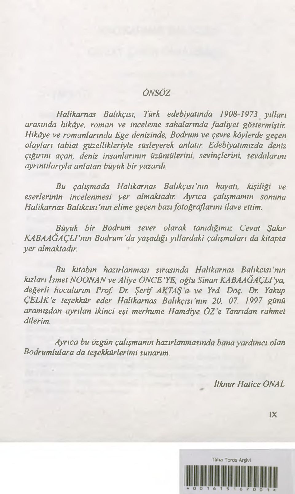 Edebiyatımızda deniz çığırını açan, deniz insanlarının üzüntülerini, sevinçlerini, sevdalarını ayrıntılarıyla anlatan büyük bir yazardı.