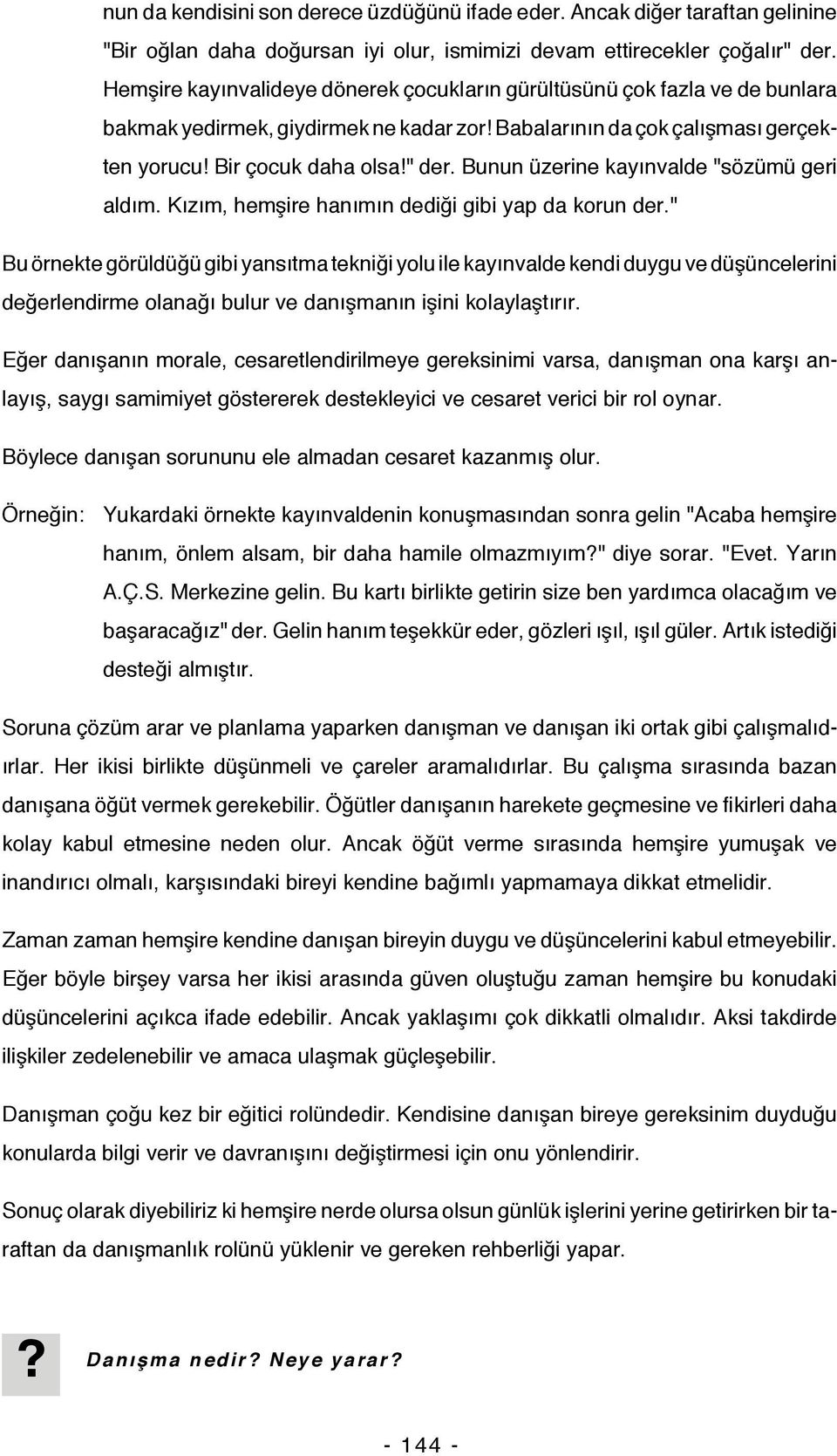 Bunun üzerine kayınvalde "sözümü geri aldım. Kızım, hemşire hanımın dediği gibi yap da korun der.