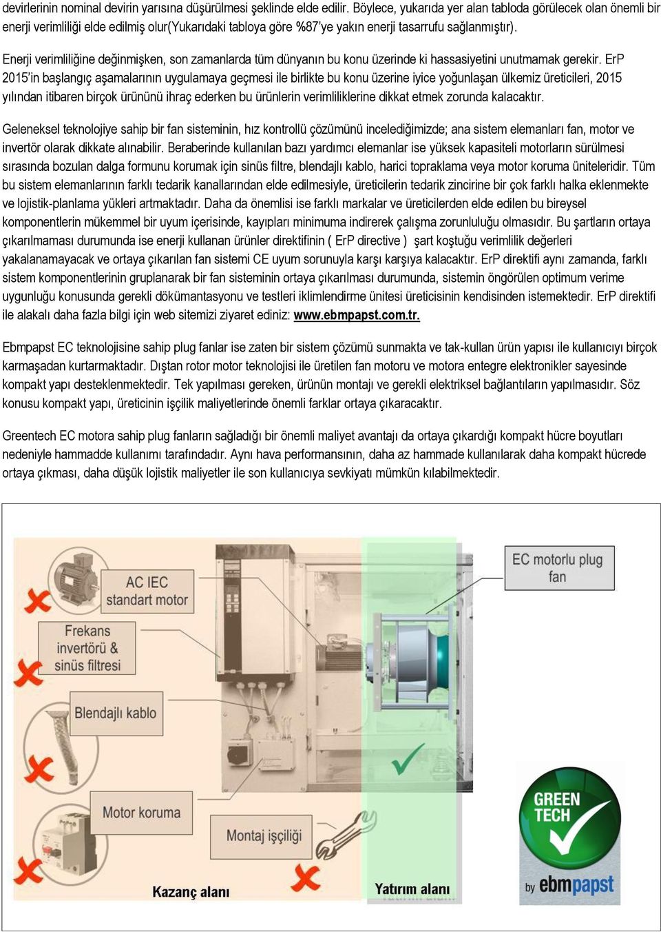 Enerji verimliliğine değinmişken, son zamanlarda tüm dünyanın bu konu üzerinde ki hassasiyetini unutmamak gerekir.