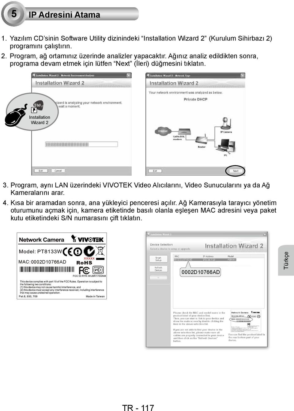 Program, aynı LAN üzerindeki VIVOTEK Video Alıcılarını, Video Sunucularını ya da Ağ Kameralarını arar. 4. Kısa bir aramadan sonra, ana yükleyici penceresi açılır.